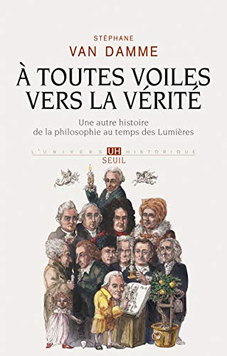 Stock image for A Toutes Voiles Vers La Vrit : Une Autre Histoire De La Philosophie Au Temps Des Lumires for sale by RECYCLIVRE