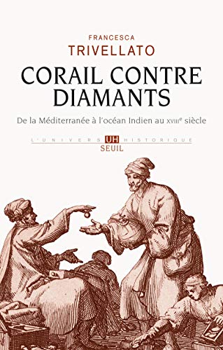 9782021142846: Corail contre diamants. De la Mditerrane  l'ocan Indien au XVIIIe sicle: Rseaux marchands, diaspora spharade et commerce lointain : De la ... Indien, XVIIIe sicle (L''Univers historique)