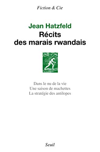 Beispielbild fr Rcits des marais rwandais : Dans le nu de la vie ; Une saison de machettes ; La stratgie des antilopes zum Verkauf von medimops