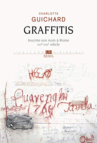 9782021172027: Graffitis: Inscrire son nom  Rome (XVIe-XIXe sicle) (L''Univers historique)
