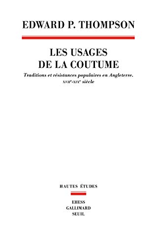 Beispielbild fr Les Usages de la coutume: Traditions et rsistances populaires en Angleterre (XVIIe-XIXe sicle) zum Verkauf von Gallix