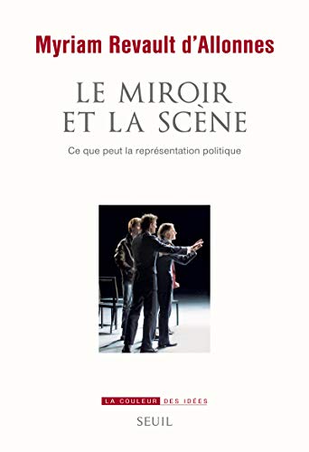 Beispielbild fr Le Miroir et la Scne: Ce que peut la reprsentation politique zum Verkauf von Librairie A LA PAGE