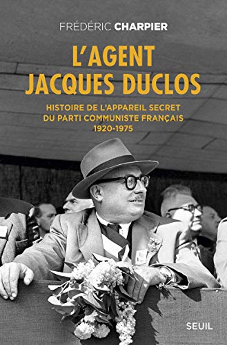 Beispielbild fr L'Agent Jacques Duclos. Histoire de l'appareil secret du Parti communiste franais (1920-1975) zum Verkauf von deric