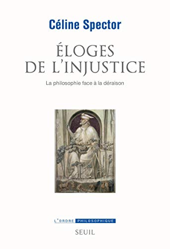 

Éloges de l'injustice. La philosophie face à la déraison