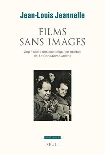 9782021190885: Films sans images: "Une histoire des scnarios non raliss de ""La Condition humaine""" (Potique)