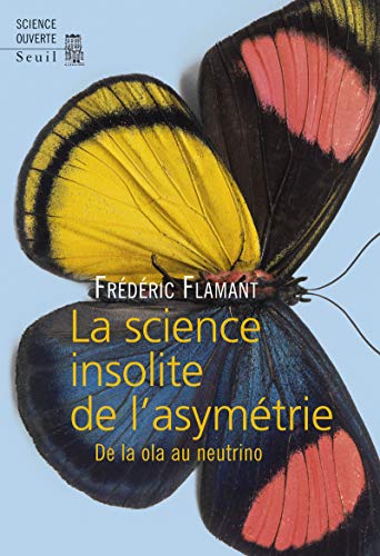 Beispielbild fr La Science insolite de l asymtrie: De la ola au neutrino [Broch] Flamant, Frdric zum Verkauf von BIBLIO-NET