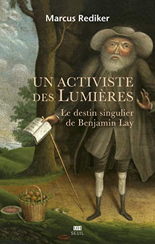 9782021279429: Un activiste des Lumires: Le destin singulier de Benjamin Lay (L''Univers historique)