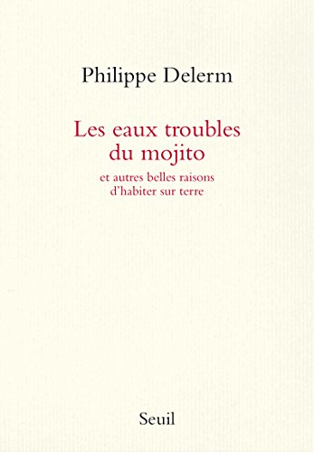 9782021283006: Les Eaux troubles du mojito (tirage limit). Et autres belles raisons d'exister sur terre (Romans franais (H.C.)) (French Edition)