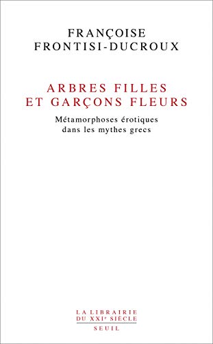 Beispielbild fr Arbres filles et garons fleurs. Mtamorphoses rotiques dans les mythes grecs: Mtamorphoses rotiques dans les mythes grecs zum Verkauf von Ammareal