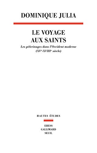 9782021295696: Le Voyage aux saints. Les plerinages dans l'Occident moderne (XVe-XVIIIe sicle) (Hautes Etudes)