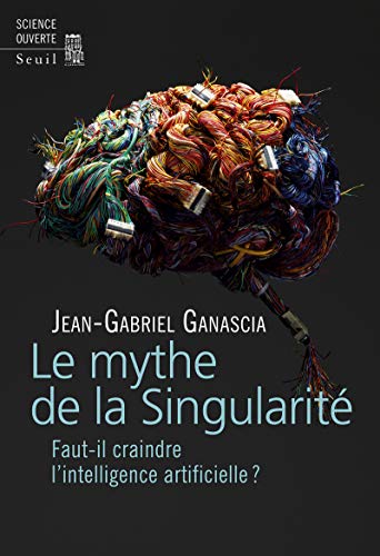 Stock image for Le Mythe de la Singularit : Faut-il craindre l'intelligence artificielle? for sale by WorldofBooks