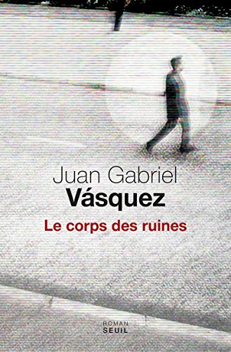 Le Corps des ruines - Vasquez, Juan gabriel