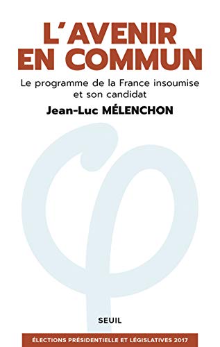 Beispielbild fr L'Avenir en commun - Le programme de la France insoumise et son candidat Jean-Luc Mlenchon [ Eelections presidentielle et legislatives ] (French Edition) zum Verkauf von Better World Books