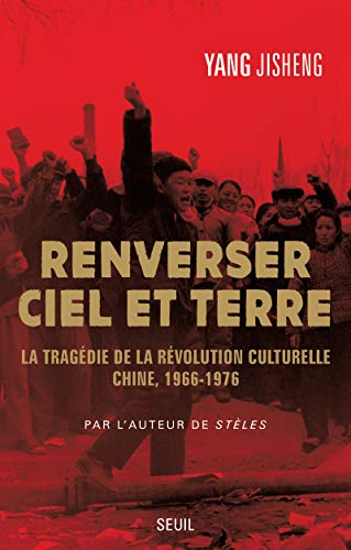 Imagen de archivo de Renverser ciel et terre. La tragdie de la Rvolution culturelle. Chine, 1966-1976 a la venta por medimops