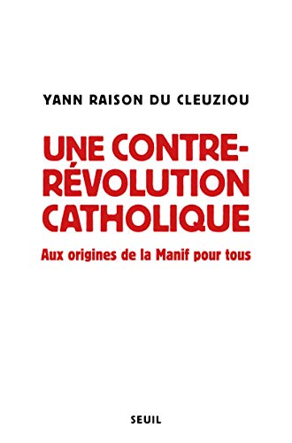 Beispielbild fr Une contre-rvolution catholique: Aux origines de La Manif pour tous [Broch] Raison du Cleuziou, Yann zum Verkauf von BIBLIO-NET