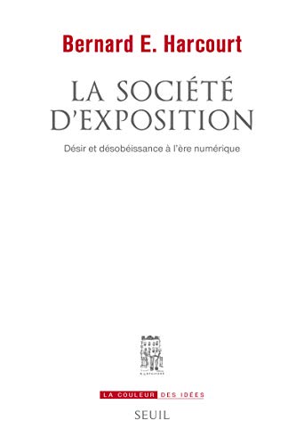 Beispielbild fr La Socit d'exposition: Dsir et dsobissance  l're numrique [Broch] Harcourt, Bernard E. zum Verkauf von BIBLIO-NET