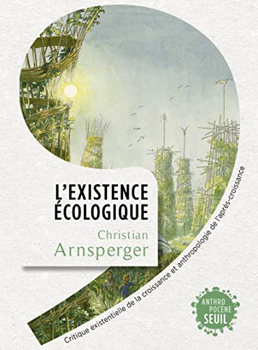 Stock image for L'Existence cologique: Critique existentielle de la croissance et anthropologie de l'aprs-croissance for sale by medimops