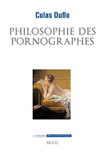 Stock image for Philosophie des pornographes: Les ambitions philosophiques du roman libertin for sale by Gallix