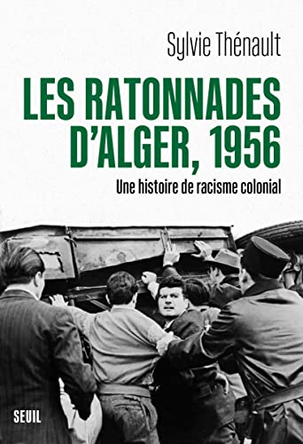 Imagen de archivo de Les Ratonnades d'Alger, 1956: Une histoire de racisme colonial [Broch] Thenault, Sylvie a la venta por Au bon livre
