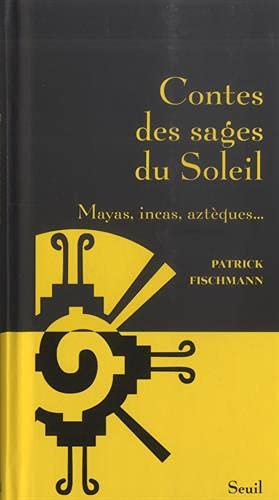 Imagen de archivo de Contes des sages du Soleil (Nouvelle couverture): Mayas, incas, aztques. [Reli] Fischmann, Patrick a la venta por BIBLIO-NET