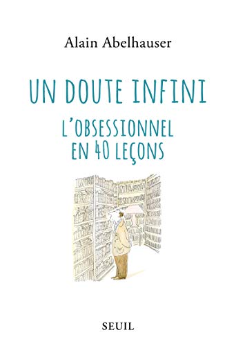 Stock image for Un doute infini: L'obsessionnel en 40 leons. for sale by Gallix