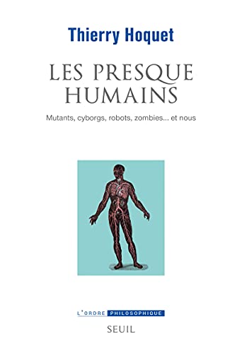 9782021459135: Les Presque-Humains: Mutants, cyborgs, robots, zombies... et nous (L''Ordre philosophique)