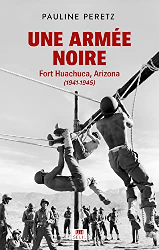 Beispielbild fr Une arme noire: Fort Huachuca, Arizona (1941-1945) [Broch] Peretz, Pauline zum Verkauf von BIBLIO-NET