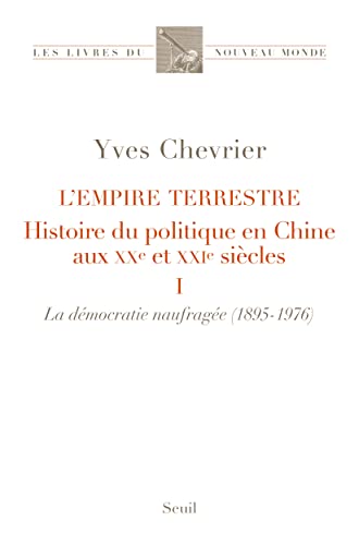 Beispielbild fr L'Empire terrestre (tome 1 La dmocratie naufrage (1895-1976)): Histoire du politique en Chine aux XXe et XXIe sicles zum Verkauf von Gallix