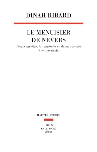 Beispielbild fr Le Menuisier de Nevers. Posie ouvrire, fait littraire et classes sociales (XVIIe-XIXe sicle): Posie ouvrire, fait littraire et classes sociales (XVIIe-XIXe sicle) zum Verkauf von medimops