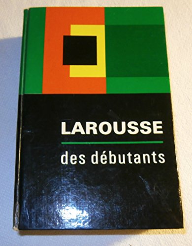 Stock image for Larousse des d butants: Avec le vocabulaire du français  l mentaire - Edition refondue for sale by THE OLD LIBRARY SHOP