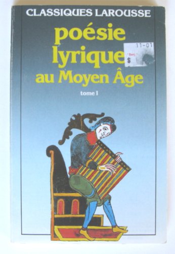 Beispielbild fr Po sie Lyrique Au Moyen  ge: Tome I (Nouveaux Classiques Larousse) (Sp cial Documentation Th matique) zum Verkauf von POQUETTE'S BOOKS