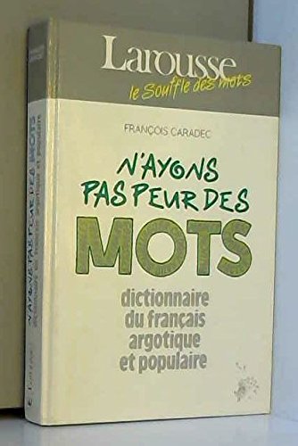 Stock image for N'Ayons Pas Peur Des Mots: Dictionnaire du Francais Argotique et Populaire for sale by Marnie Taylor Books & Antiques