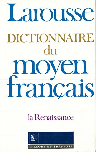 Beispielbild fr DICTIONNAIRE DU MOYEN FRANAIS. La Renaissance zum Verkauf von Librairie Rouchaleou