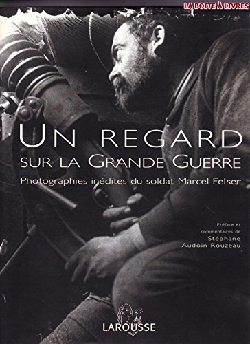 Stock image for Un regard sur la Grande Guerre : Photographies indites du soldat Marcel Felser for sale by Ammareal