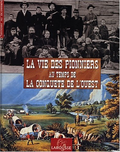 Beispielbild fr La Vie des Pionniers au temps de la Conqute de l'Ouest zum Verkauf von medimops