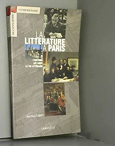 Beispielbild fr La littrature  Paris: L'histoire, les lieux, la vie littraire zum Verkauf von medimops