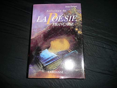 Stock image for Anthologie de la posie franaise: Les potes et les oeuvres Les mouvements et les coles for sale by Bahamut Media