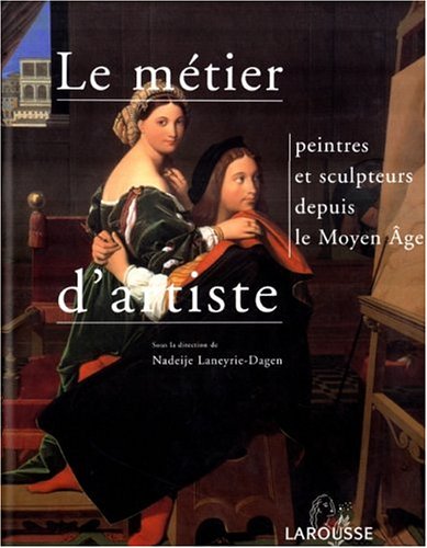 Stock image for Le mtier d'artiste : Peintres et sculpteurs depuis le Moyen Age for sale by Ammareal