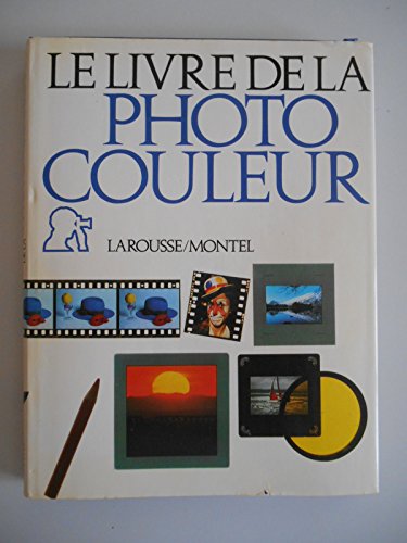 Stock image for LE LIVRE DE LA PHOTO COULEUR for sale by Librairie rpgraphic