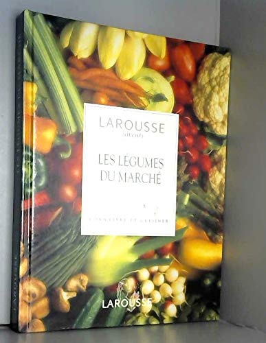 Beispielbild fr Les Lgumes du march. Connatre et cuisiner : Larousse des saveurs zum Verkauf von Ammareal