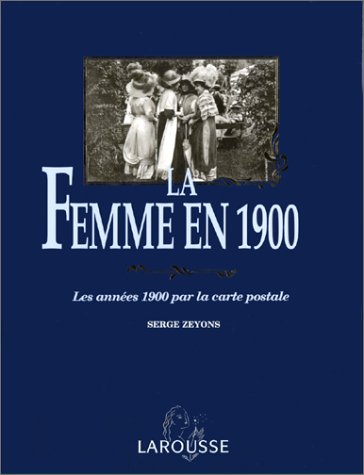 Stock image for La femme en 1900 : Les annes 1900 par la carte postale for sale by Ammareal