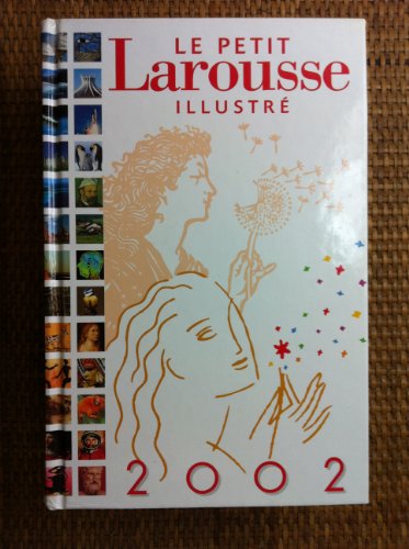 Le Petit Larousse illustré en couleurs 2002. 87000 articles, 4600 illustrations, 292 cartes, 100 ...