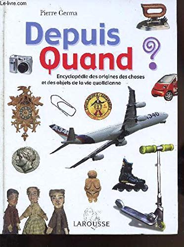 Stock image for Depuis Quand ? : Encyclopdie Des Origines Des Choses Et Des Objets De La Vie Quotidienne for sale by RECYCLIVRE