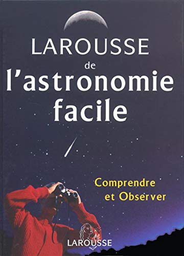Beispielbild fr Larousse De L'astronomie Facile : Comprendre Et Observer zum Verkauf von RECYCLIVRE