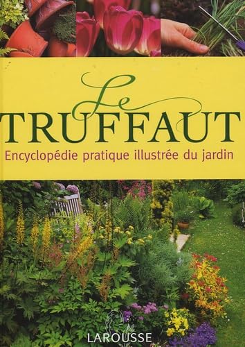 9782035603876: Le Truffaut : Encyclopdie pratique illustre du jardin