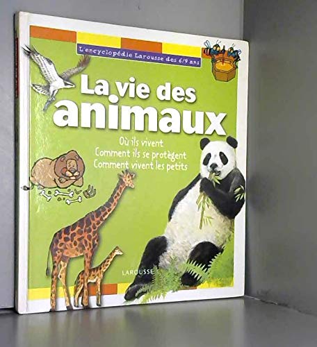 Stock image for Encyclopdie 6/9 ans : la vie des animaux, o ils vivent, comment ils se protgent. for sale by Better World Books Ltd