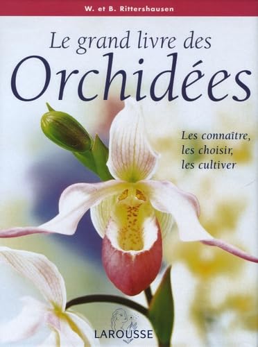 Stock image for Le Grand Livre Des Orchides : Les Connatre, Les Choisir Et Les Cultiver for sale by RECYCLIVRE