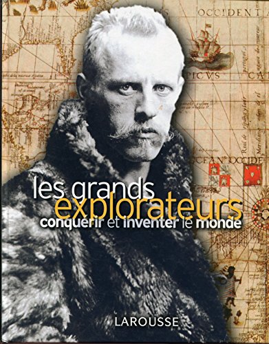 Imagen de archivo de Les grands explorateurs Conqurir et inventer le monde a la venta por Librairie Michel Giraud