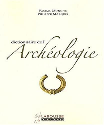 Dictionnaire de l'Archeologie (French Edition) (9782035833303) by Pascal Mongne