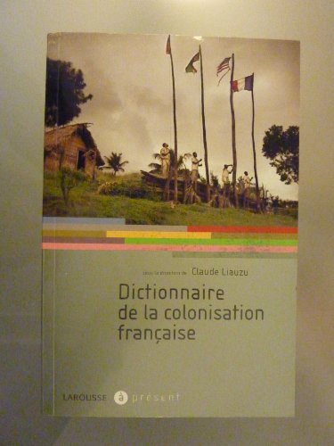 Beispielbild fr Dictionnaire De La Colonisation Franaise zum Verkauf von Michener & Rutledge Booksellers, Inc.